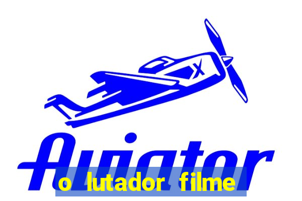 o lutador filme completo dublado mega filmes